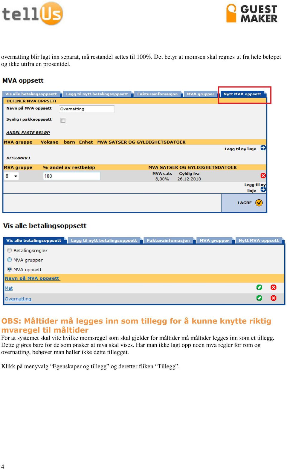 OBS: Måltider må legges inn som tillegg for å kunne knytte riktig mvaregel til måltider For at systemet skal vite hvilke momsregel som skal