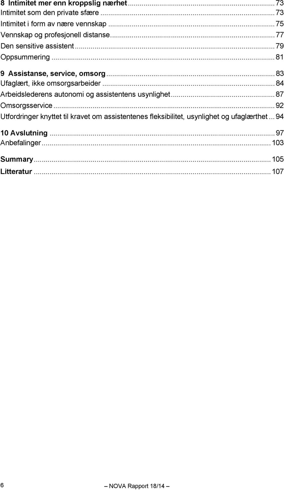 .. 83 Ufaglært, ikke omsorgsarbeider... 84 Arbeidslederens autonomi og assistentens usynlighet... 87 Omsorgsservice.