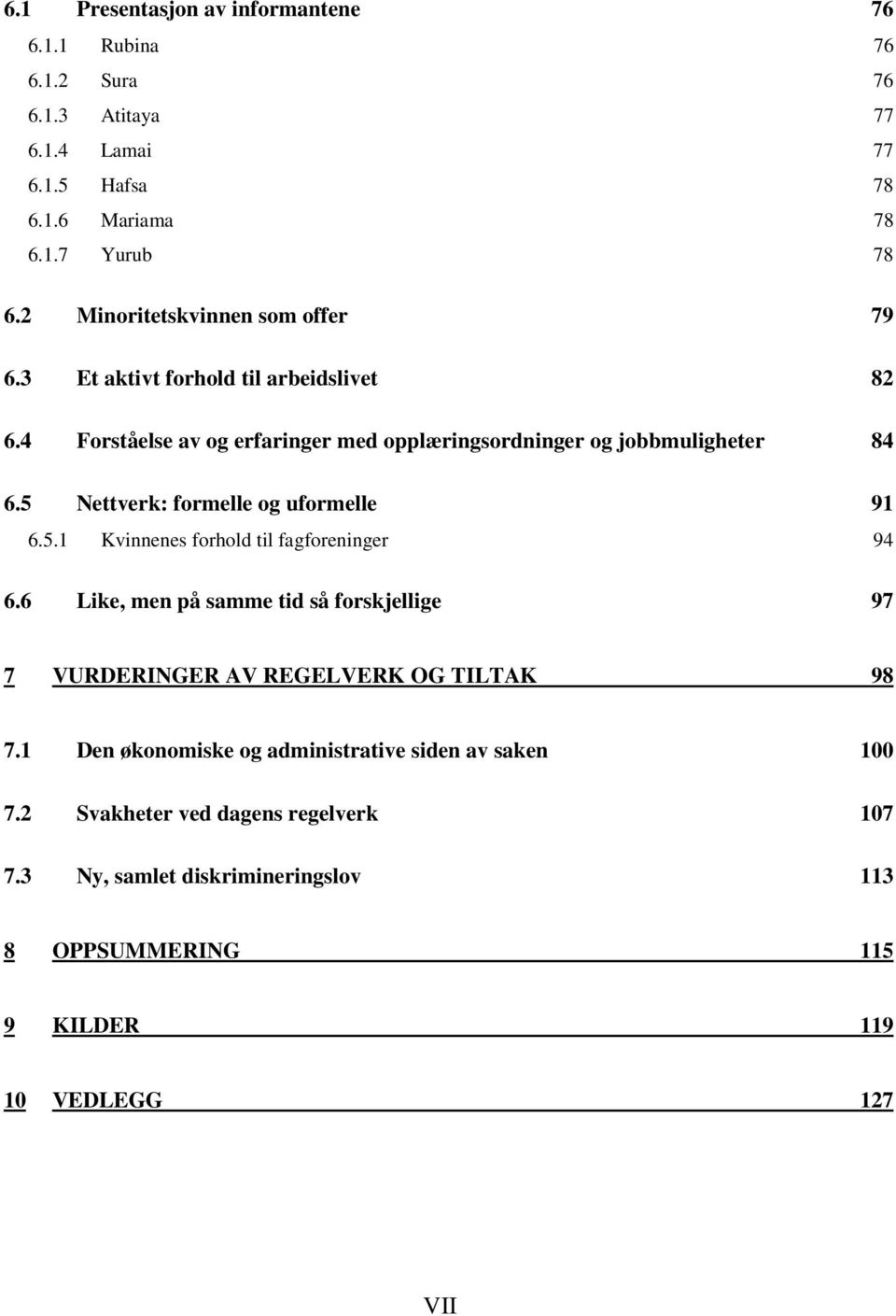 5 Nettverk: formelle og uformelle 91 6.5.1 Kvinnenes forhold til fagforeninger 94 6.