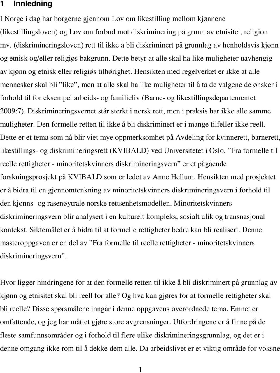 Dette betyr at alle skal ha like muligheter uavhengig av kjønn og etnisk eller religiøs tilhørighet.