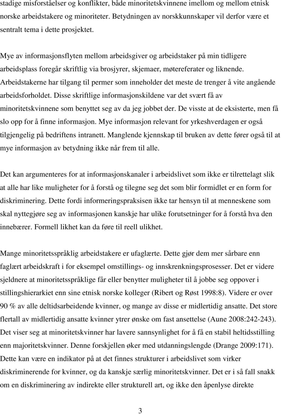 Mye av informasjonsflyten mellom arbeidsgiver og arbeidstaker på min tidligere arbeidsplass foregår skriftlig via brosjyrer, skjemaer, møtereferater og liknende.