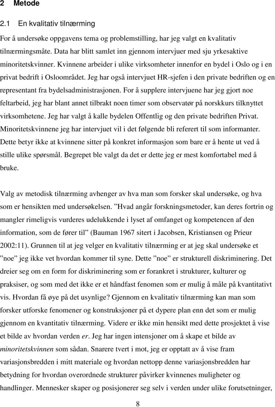 Jeg har også intervjuet HR-sjefen i den private bedriften og en representant fra bydelsadministrasjonen.