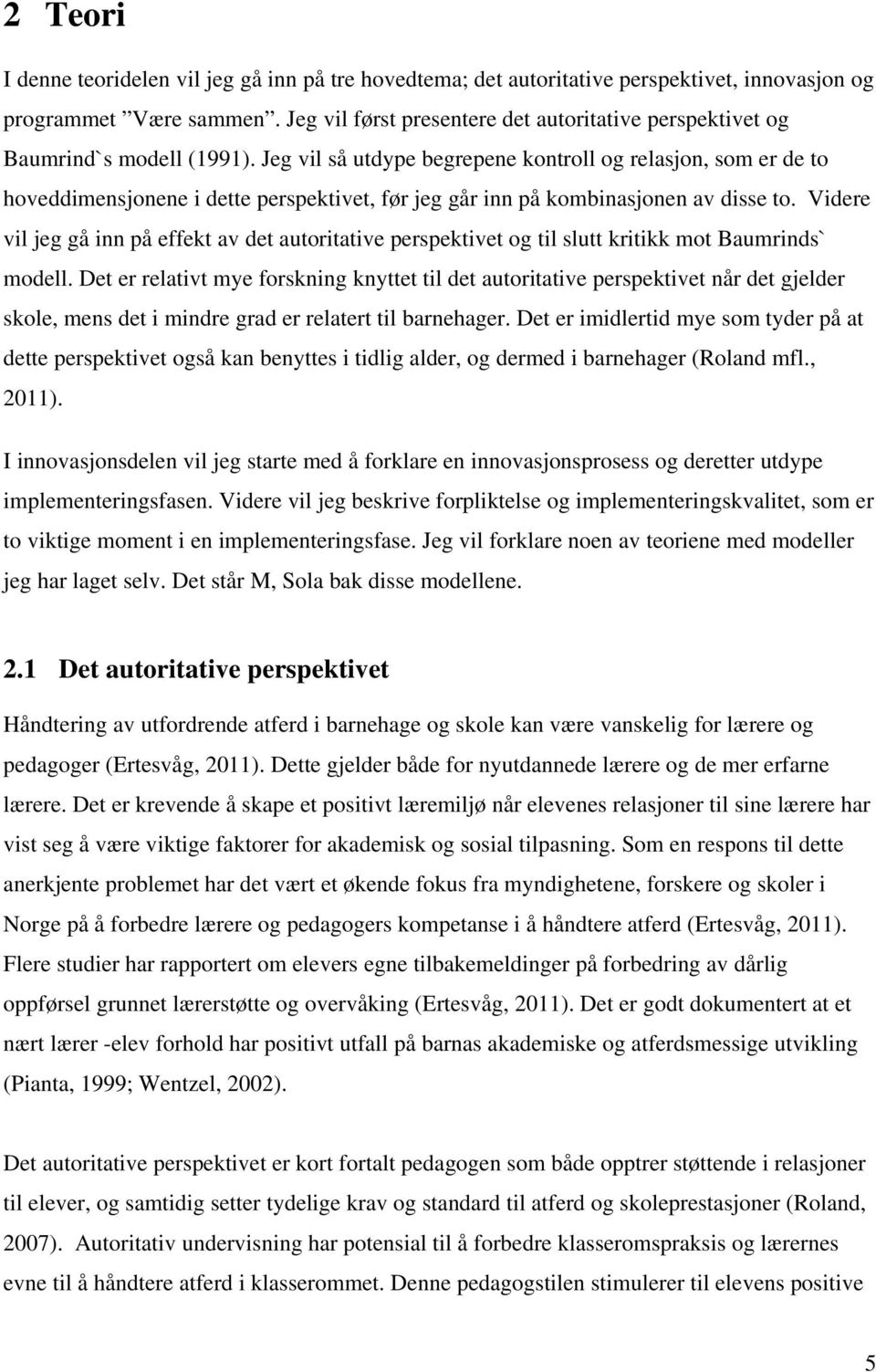 Jeg vil så utdype begrepene kontroll og relasjon, som er de to hoveddimensjonene i dette perspektivet, før jeg går inn på kombinasjonen av disse to.