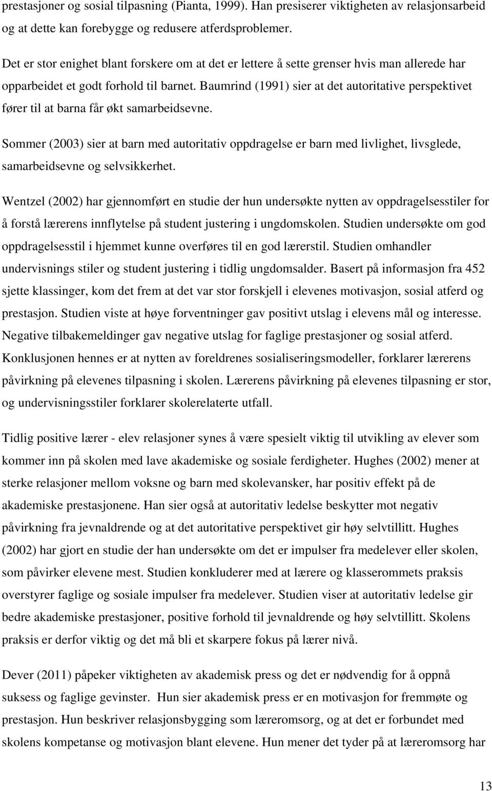 Baumrind (1991) sier at det autoritative perspektivet fører til at barna får økt samarbeidsevne.