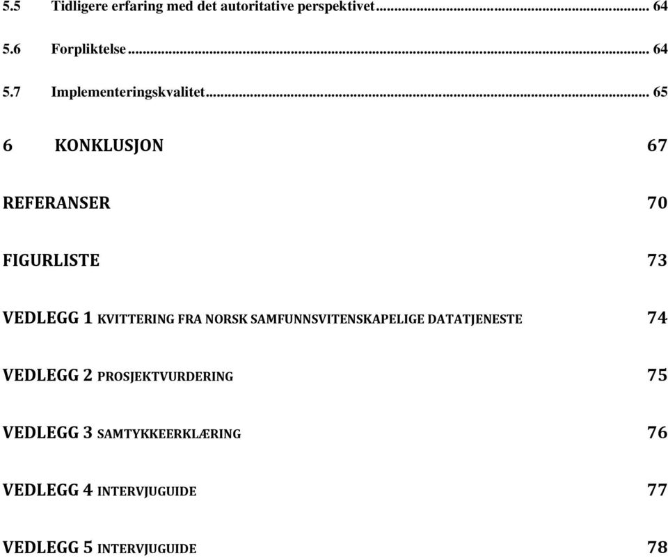.. 65 6 KONKLUSJON 67 REFERANSER 70 FIGURLISTE 73 VEDLEGG 1 KVITTERING FRA NORSK