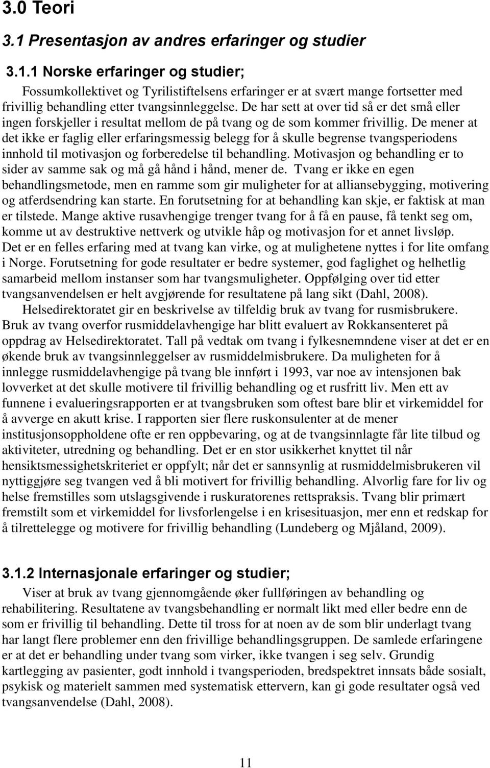 De mener at det ikke er faglig eller erfaringsmessig belegg for å skulle begrense tvangsperiodens innhold til motivasjon og forberedelse til behandling.