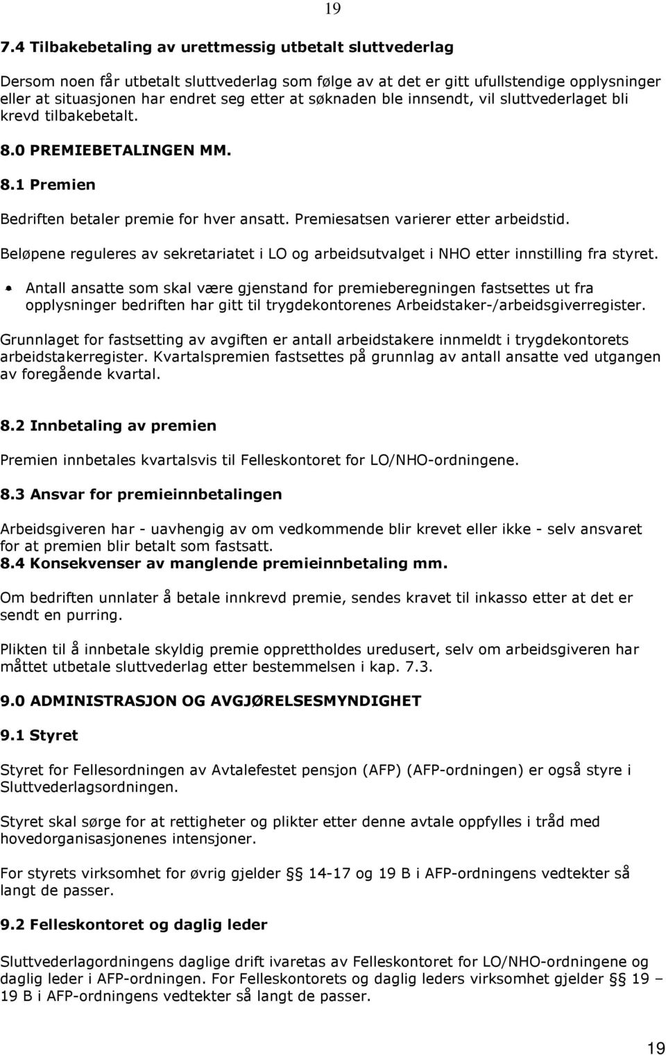 Beløpene reguleres av sekretariatet i LO og arbeidsutvalget i NHO etter innstilling fra styret.