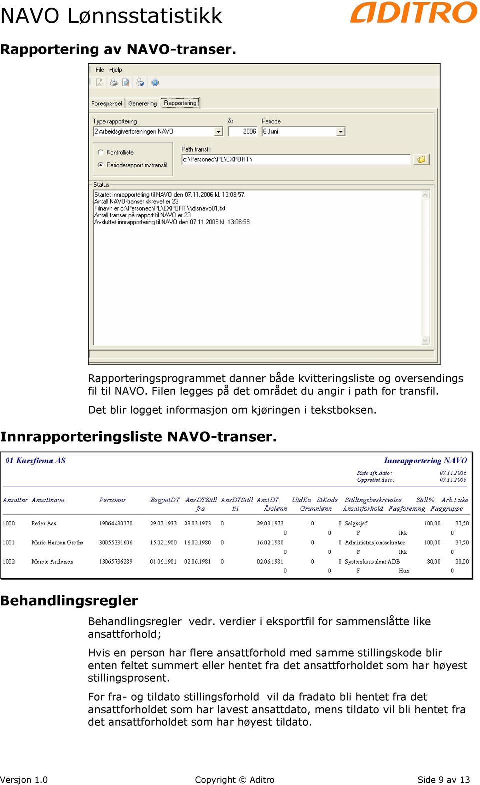 verdier i eksportfil for sammenslåtte like ansattforhold; Hvis en person har flere ansattforhold med samme stillingskode blir enten feltet summert eller hentet fra det ansattforholdet som