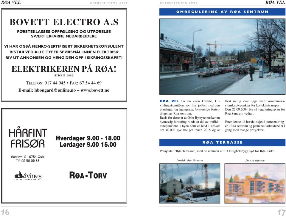 RIV UT ANNONSEN OG HENG DEN OPP I SIKRINGSSKAPET! ELEKTRIKEREN PÅ RØA! SIDEN 1983 TELEFON: 917 44 945 FAX: 67 54 44 69 E-mail: hbongard@online.no www.bovett.no Hverdager 9.00-18.00 Lørdager 9.00 15.