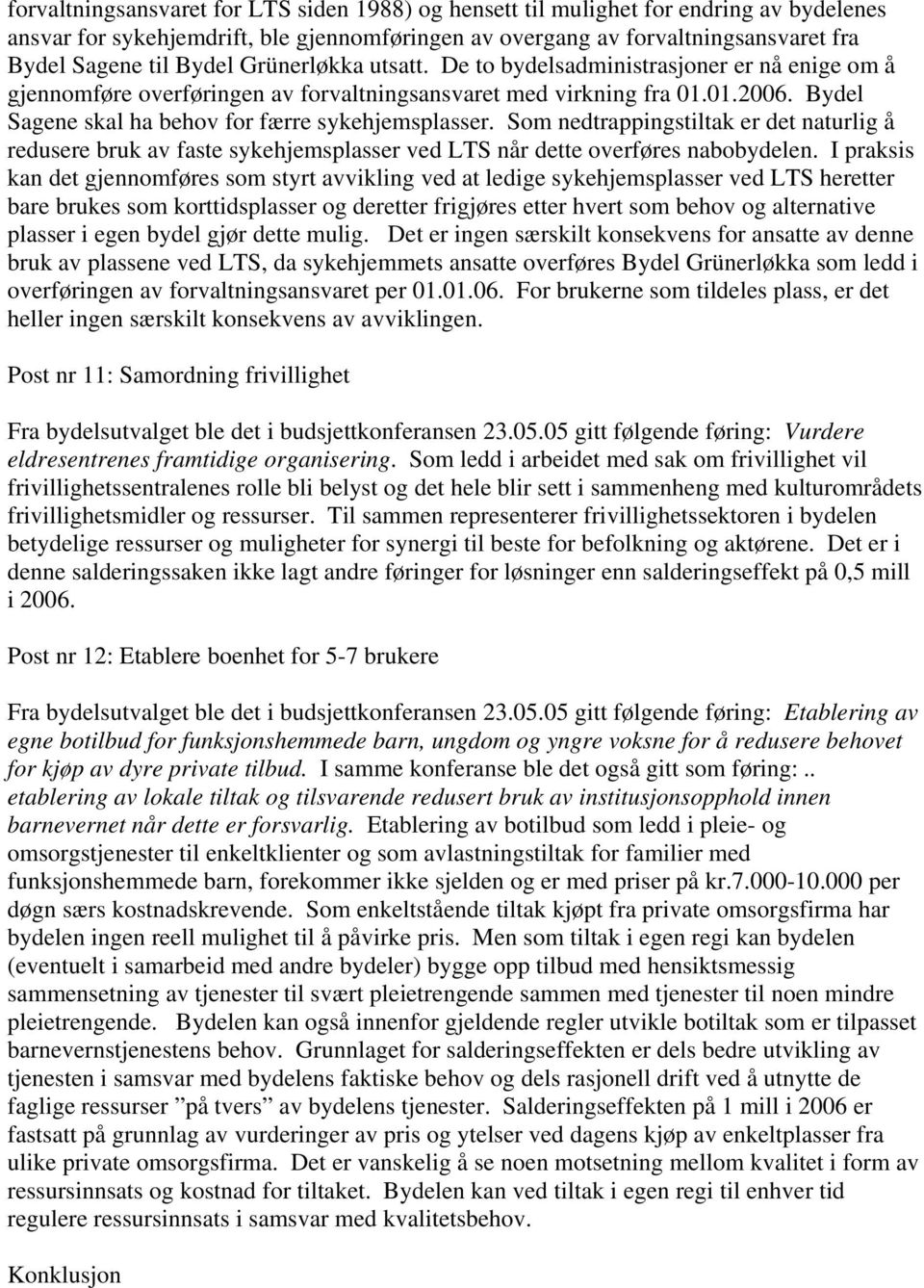 Som nedtrappingstiltak er det naturlig å redusere bruk av faste sykehjemsplasser ved LTS når dette overføres nabobydelen.