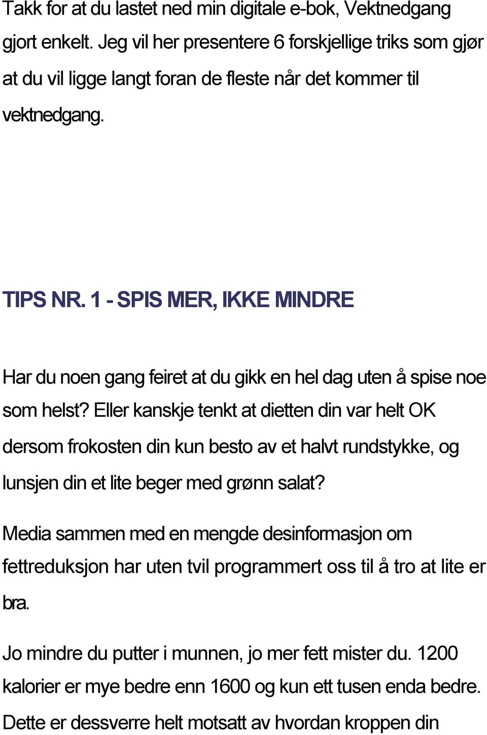 1 - SPIS MER, IKKE MINDRE Har du noen gang feiret at du gikk en hel dag uten å spise noe som helst?