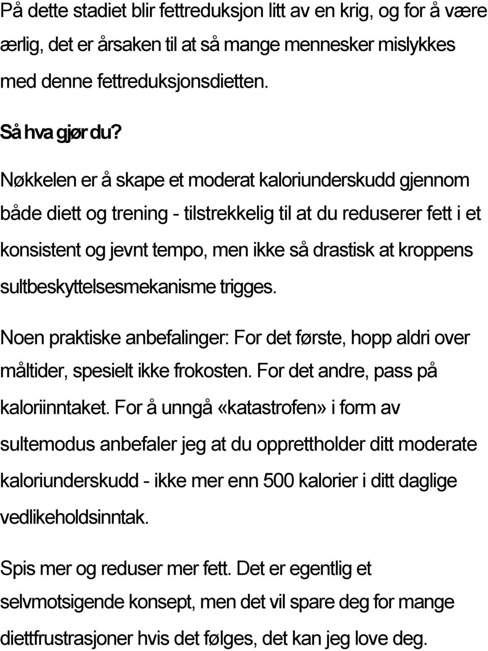 sultbeskyttelsesmekanisme trigges. Noen praktiske anbefalinger: For det første, hopp aldri over måltider, spesielt ikke frokosten. For det andre, pass på kaloriinntaket.