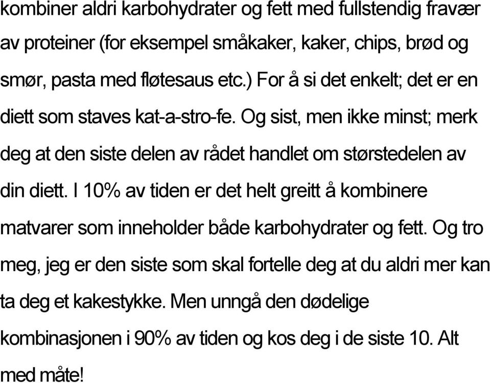 Og sist, men ikke minst; merk deg at den siste delen av rådet handlet om størstedelen av din diett.