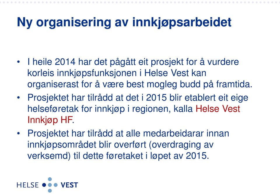 Prosjektet har tilrådd at det i 2015 blir etablert eit eige helseføretak for innkjøp i regionen, kalla Helse Vest