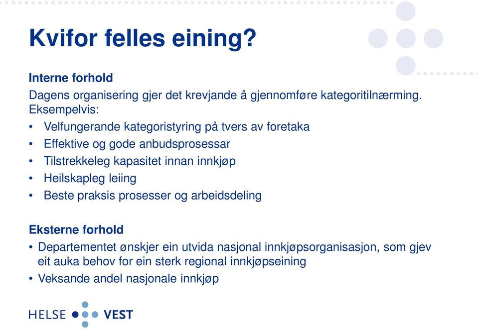 kapasitet innan innkjøp Heilskapleg leiing Beste praksis prosesser og arbeidsdeling Eksterne forhold Departementet