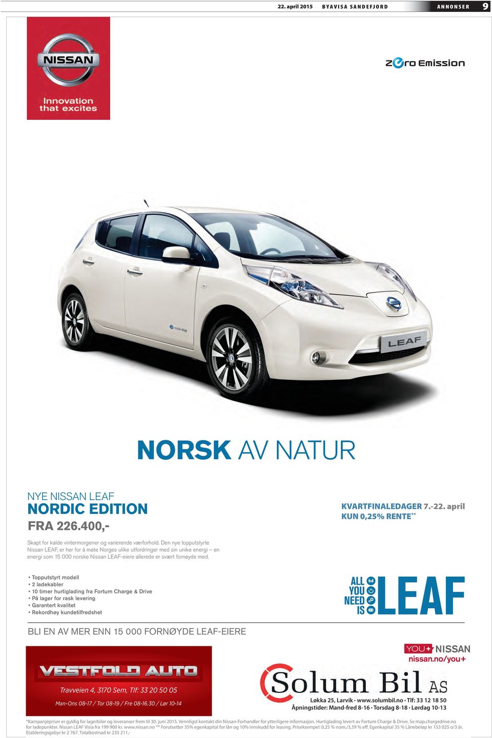 juni 2015. Vennligst kontakt din Nissan-Forhandler for ytterligere informasjon. Hurtiglading levert av Fortum Charge & Drive. Se map.chargedrive.no for ladepunkter.