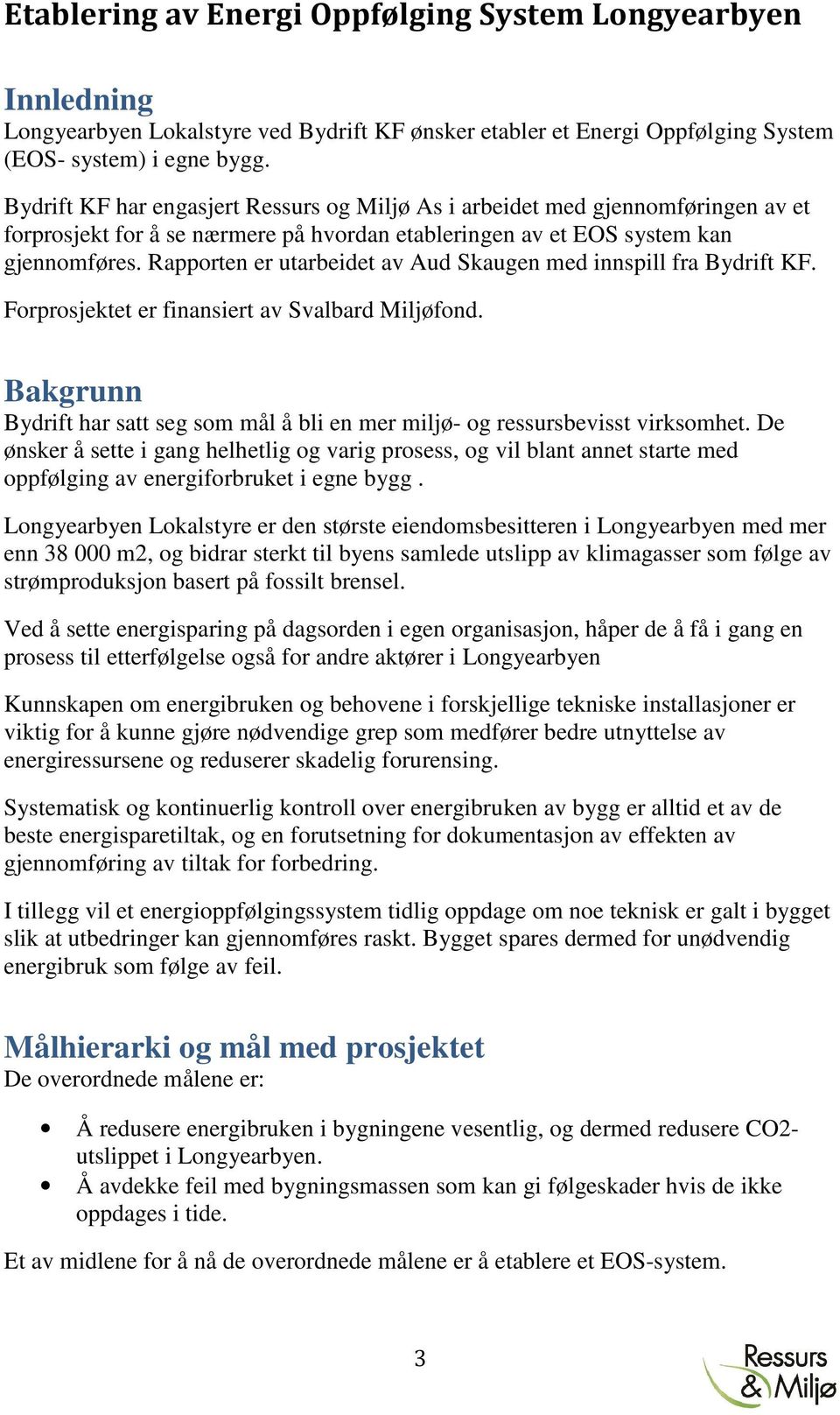 Rapporten er utarbeidet av Aud Skaugen med innspill fra Bydrift KF. Forprosjektet er finansiert av Svalbard Miljøfond.