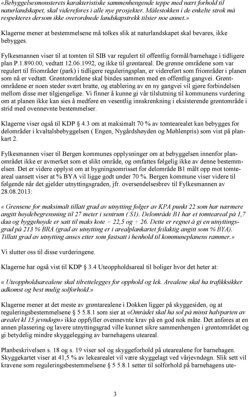 Fylkesmannen viser til at tomten til SIB var regulert til offentlig formål/barnehage i tidligere plan P.1.890.00, vedtatt 12.06.1992, og ikke til grøntareal.