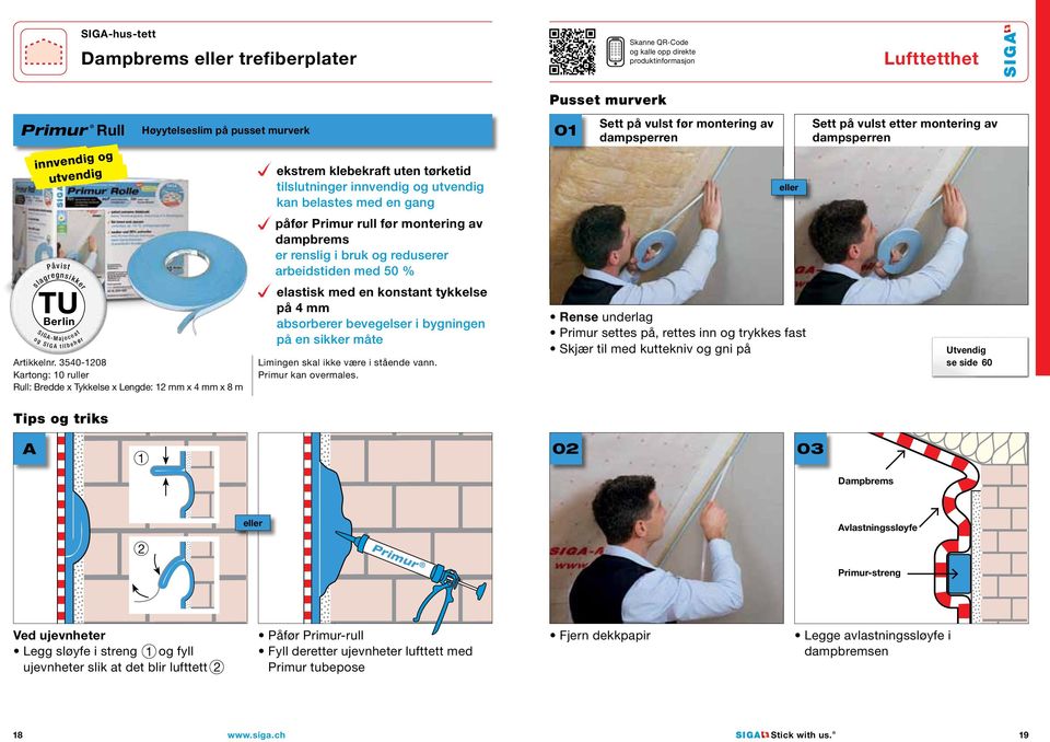 3540-1208 Kartong: 10 ruller Rull: Bredde x Tykkelse x Lengde: 12 mm x 4 mm x 8 m ekstrem klebekraft uten tørketid tilslutninger innvendig og utvendig kan belastes med en gang påfør Primur rull før