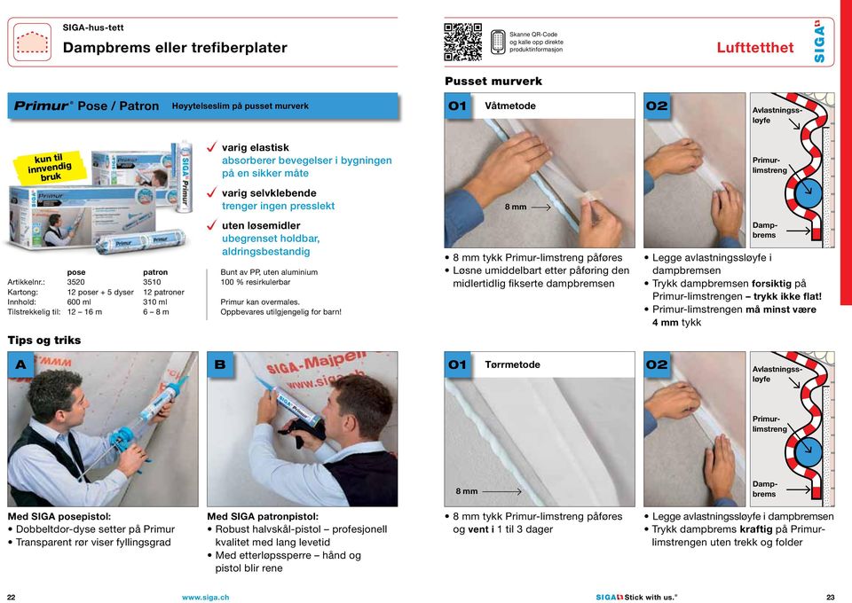 : 3520 3510 Kartong: 12 poser + 5 dyser 12 patroner Innhold: 600 ml 310 ml Tilstrekkelig til: 12 16 m 6 8 m uten løsemidler ubegrenset holdbar, aldringsbestandig Bunt av PP, uten aluminium 100 %