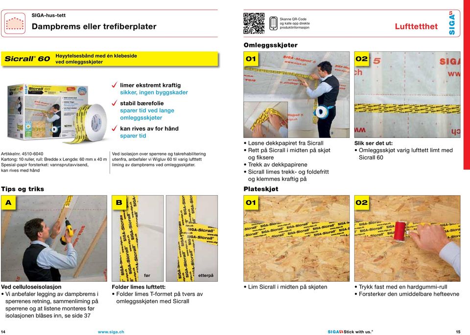 4510-6040 Kartong: 10 ruller, rull: Bredde x Lengde: 60 mm x 40 m Spesial-papir forsterket: vannsprutavvisend, kan rives med hånd kan rives av for hånd sparer tid Ved isolasjon over sperrene og