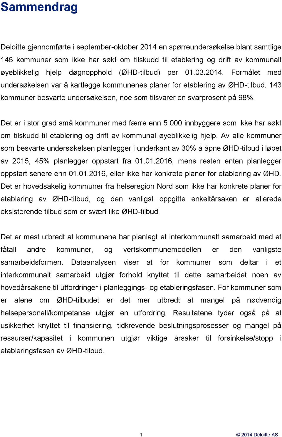 143 kommuner besvarte undersøkelsen, noe som tilsvarer en svarprosent på 98%.