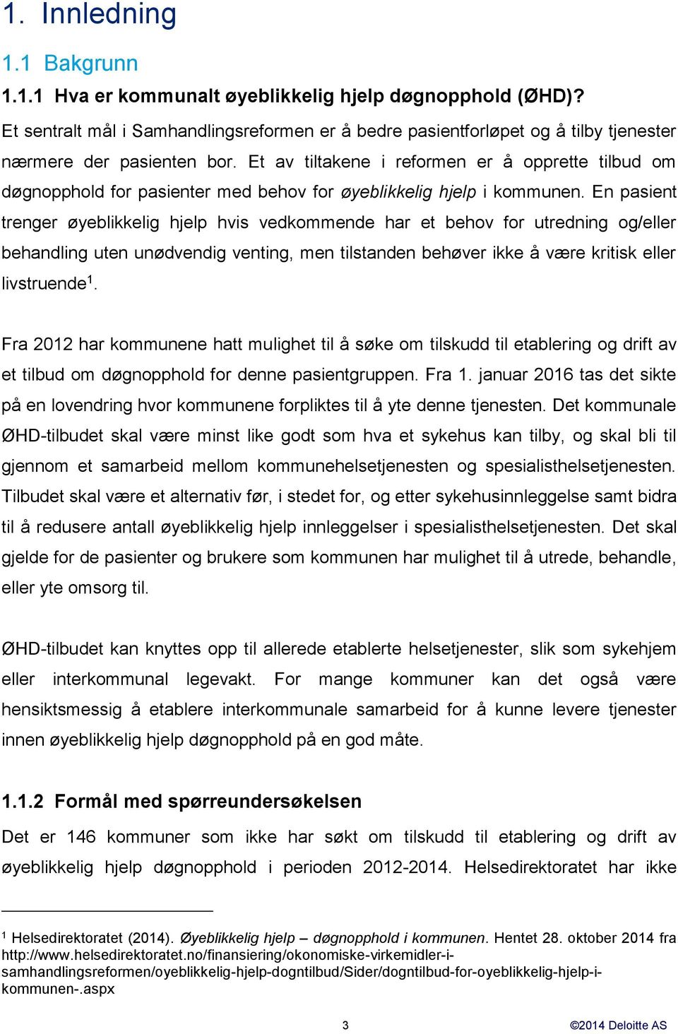 Et av tiltakene i reformen er å opprette tilbud om døgnopphold for pasienter med behov for øyeblikkelig hjelp i kommunen.