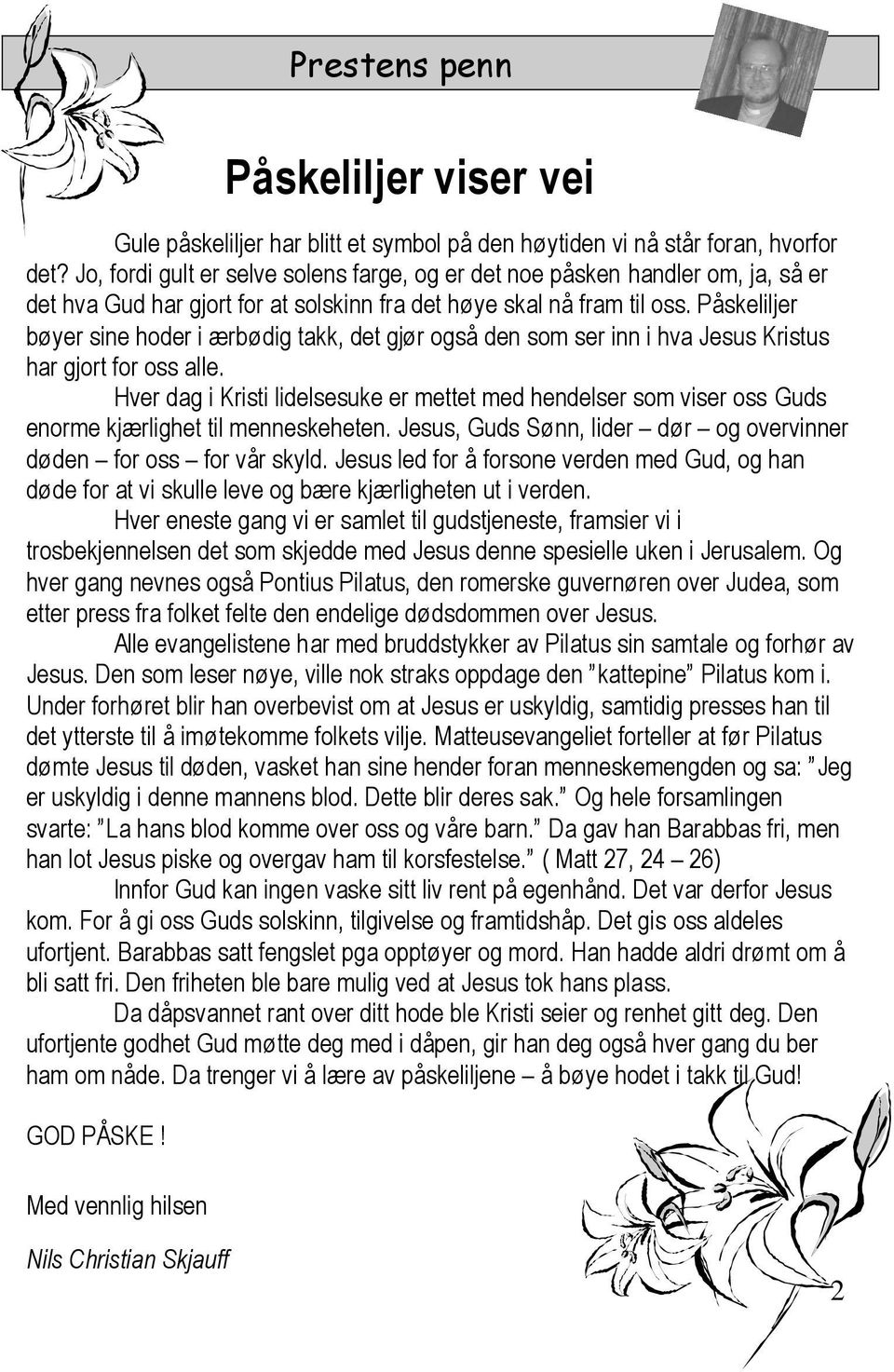 Påskeliljer bøyer sine hoder i ærbødig takk, det gjør også den som ser inn i hva Jesus Kristus har gjort for oss alle.