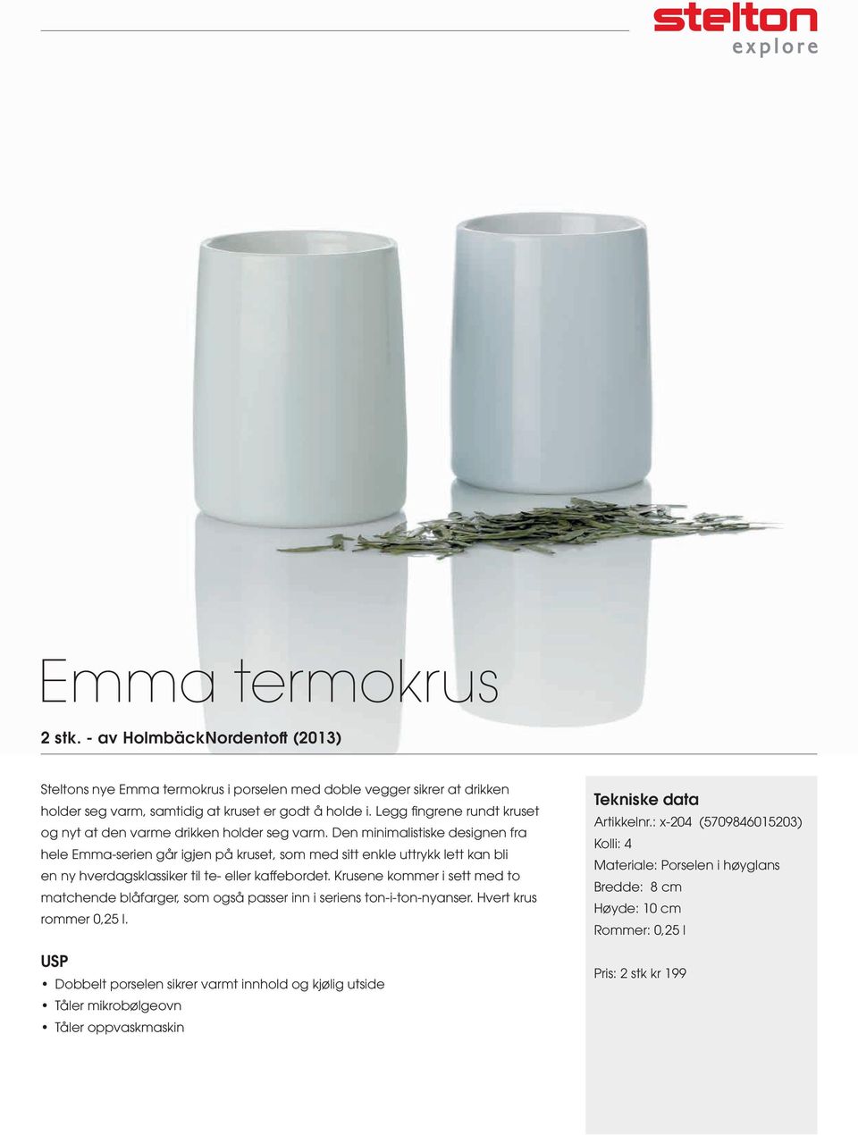 Den minimalistiske designen fra hele Emma-serien går igjen på kruset, som med sitt enkle uttrykk lett kan bli en ny hverdagsklassiker til te- eller kaffebordet.