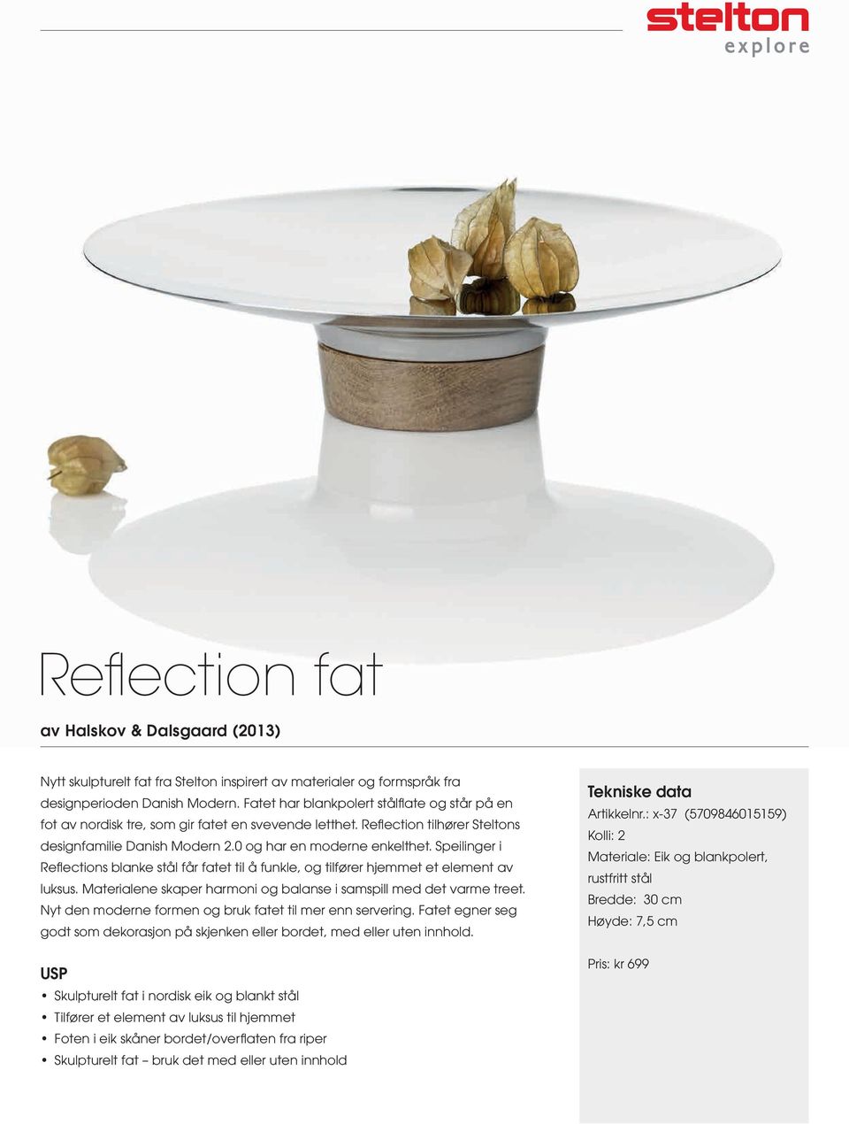Speilinger i Reflections blanke stål får fatet til å funkle, og tilfører hjemmet et element av luksus. Materialene skaper harmoni og balanse i samspill med det varme treet.