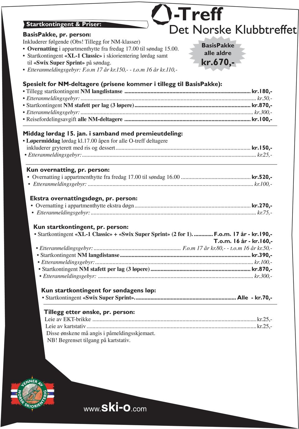 .. Etteranmeldingsgebyr:... kr.300,- Reisefordelingsavgift alle NM-deltagere... Løpermiddag lørdag kl.17.00 åpen for alle O-treff deltagere inkluderer gryterett med ris og dessert.