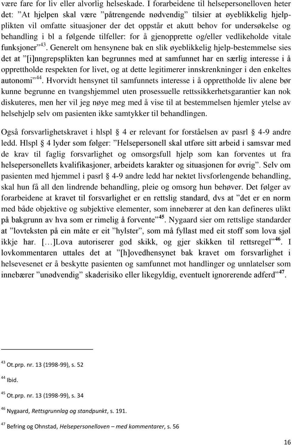 undersøkelse og behandling i bl a følgende tilfeller: for å gjenopprette og/eller vedlikeholde vitale funksjoner 43.