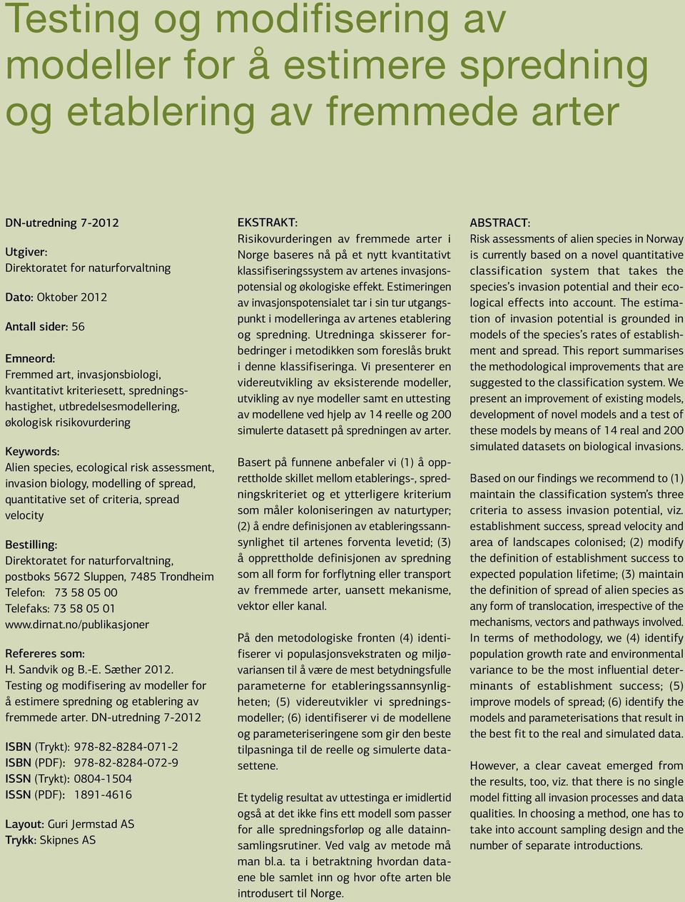 biology, modelling of spread, quantitative set of criteria, spread velocity Bestilling: Direktoratet for naturforvaltning, postboks 5672 Sluppen, 7485 Trondheim Telefon: 73 58 05 00 Telefaks: 73 58