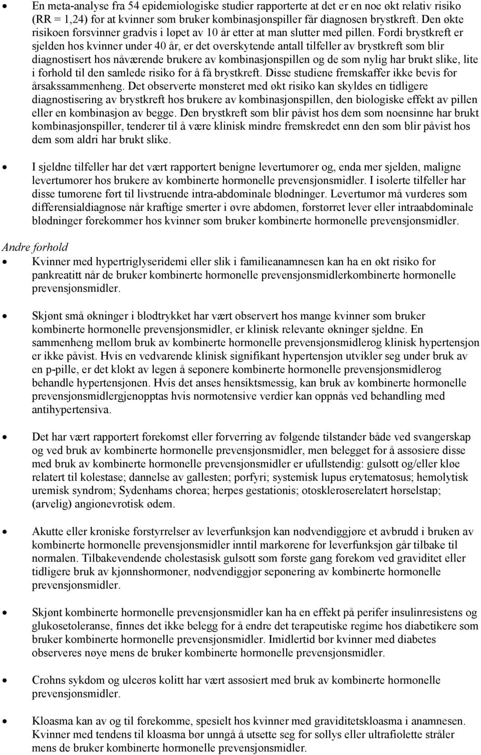 Fordi brystkreft er sjelden hos kvinner under 40 år, er det overskytende antall tilfeller av brystkreft som blir diagnostisert hos nåværende brukere av kombinasjonspillen og de som nylig har brukt