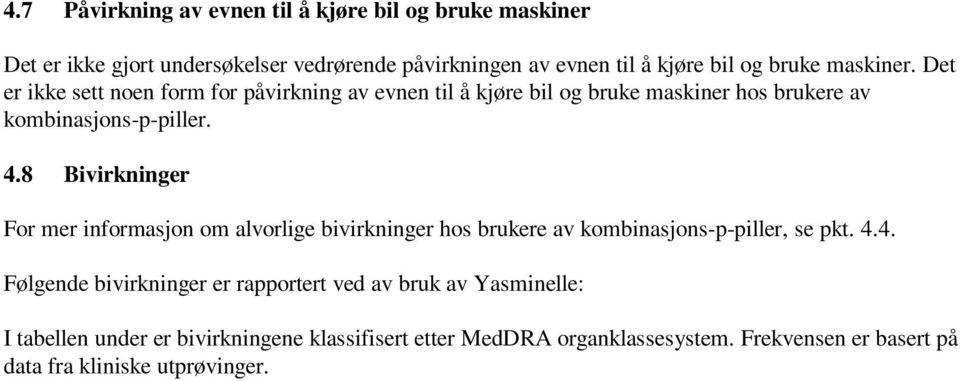 8 Bivirkninger For mer informasjon om alvorlige bivirkninger hos brukere av kombinasjons-p-piller, se pkt. 4.