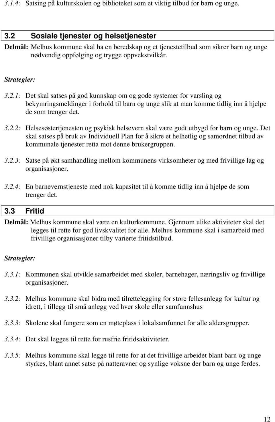 3.2.2: Helsesøstertjenesten og psykisk helsevern skal være godt utbygd for barn og unge.