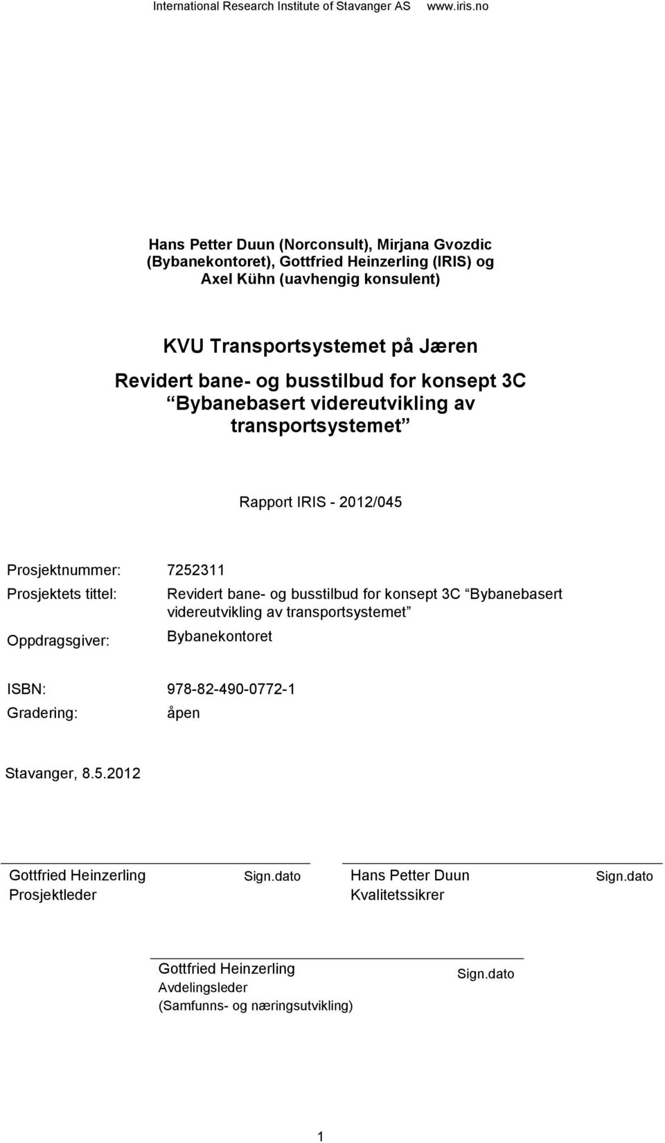 busstilbud for konsept 3C Bybanebasert videreutvikling av transportsystemet Rapport IRIS - 2012/045 Prosjektnummer: 7252311 Prosjektets tittel: Oppdragsgiver: Revidert bane- og