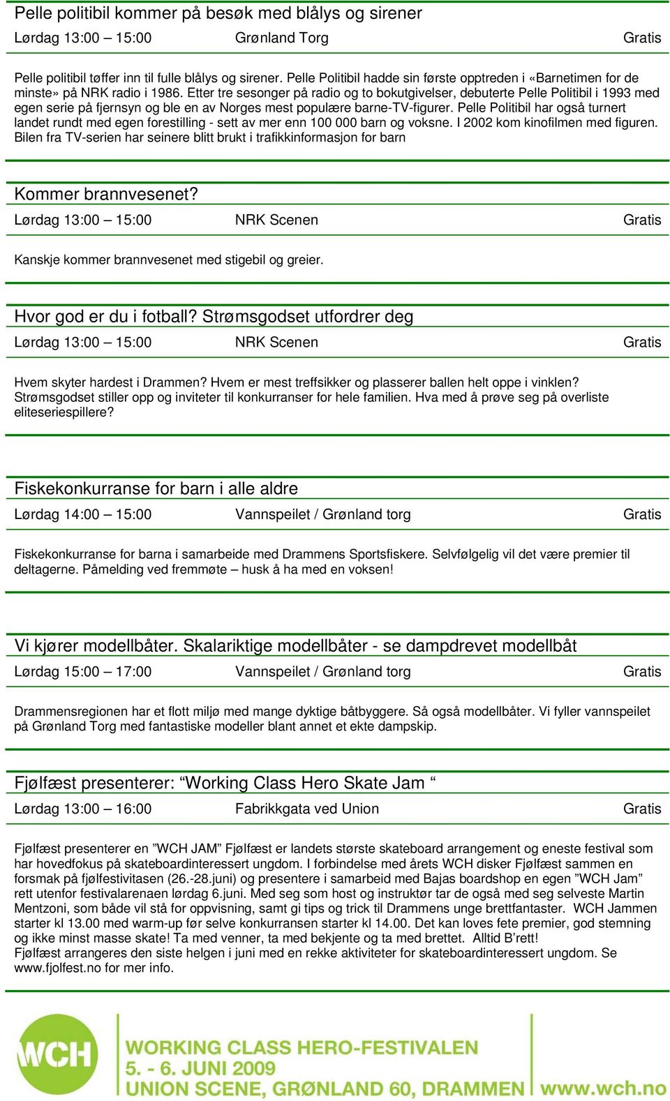 Etter tre sesonger på radio og to bokutgivelser, debuterte Pelle Politibil i 1993 med egen serie på fjernsyn og ble en av Norges mest populære barne-tv-figurer.