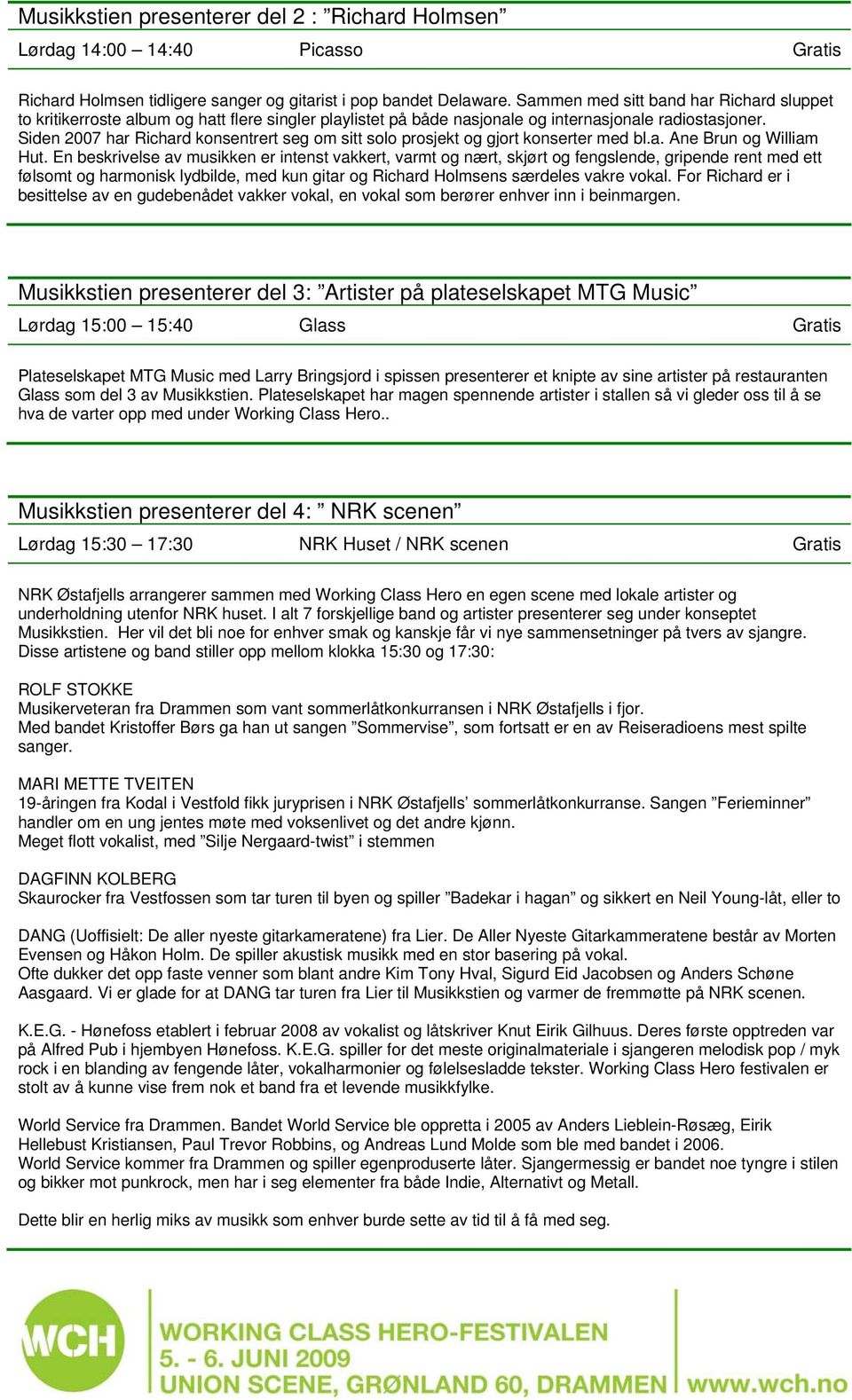 Siden 2007 har Richard konsentrert seg om sitt solo prosjekt og gjort konserter med bl.a. Ane Brun og William Hut.