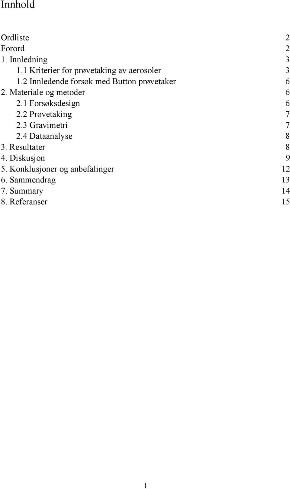 2 Innledende forsøk med Button prøvetaker 6 2. Materiale og metoder 6 2.