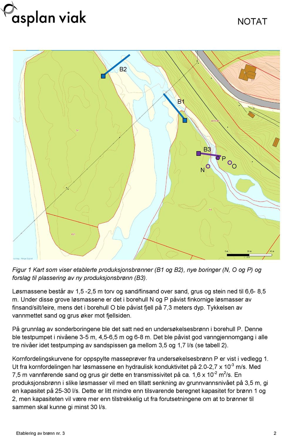 Under disse grove løsmassene er det i borehull N og P påvist finkornige løsmasser av finsand/silt/leire, mens det i borehull O ble påvist fjell på 7,3 meters dyp.