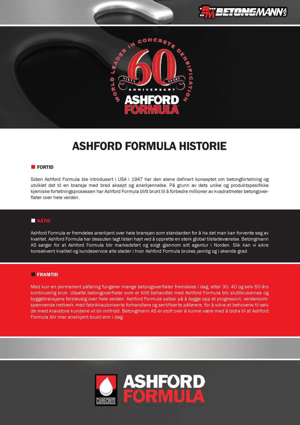 NÅTID Ashford Formula er fremdeles anerkjent over hele bransjen som standarden for å ha det man kan forvente seg av kvalitet.
