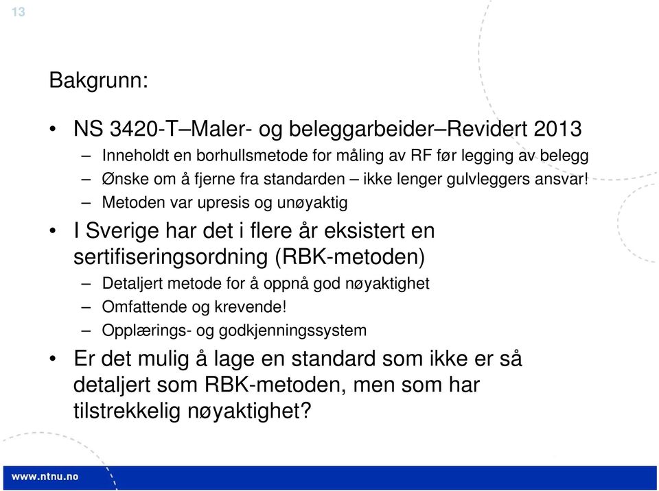 Metoden var upresis og unøyaktig I Sverige har det i flere år eksistert en sertifiseringsordning (RBK-metoden) Detaljert metode
