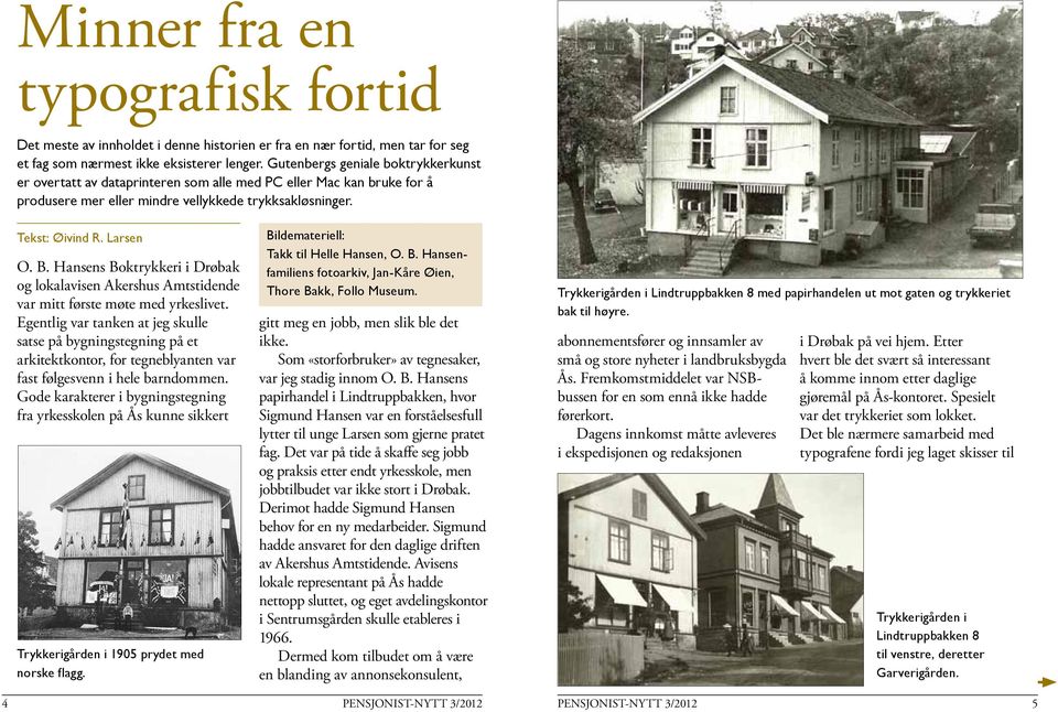 Hansens Boktrykkeri i Drøbak og lokalavisen Akershus Amtstidende var mitt første møte med yrkeslivet.