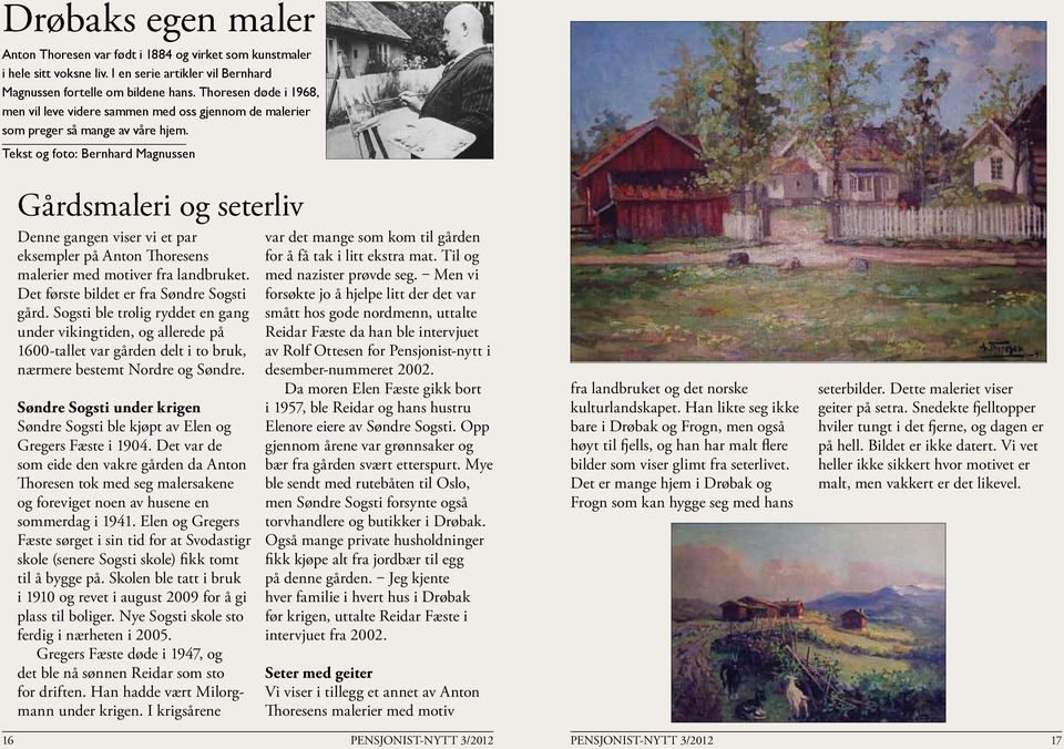 Tekst og foto: Bernhard Magnussen Gårdsmaleri og seterliv Denne gangen viser vi et par eksempler på Anton Thoresens malerier med motiver fra landbruket. Det første bildet er fra Søndre Sogsti gård.