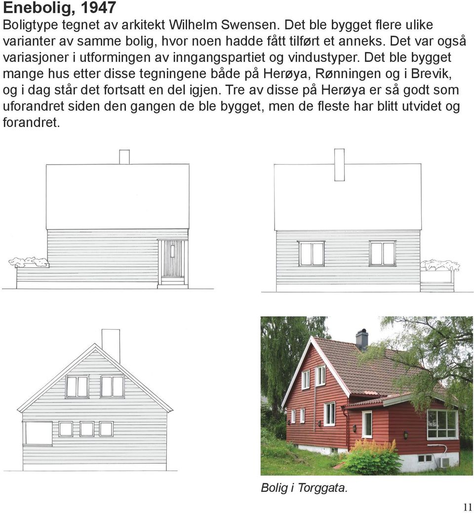 Det var også variasjoner i utformingen av inngangspartiet og vindustyper.