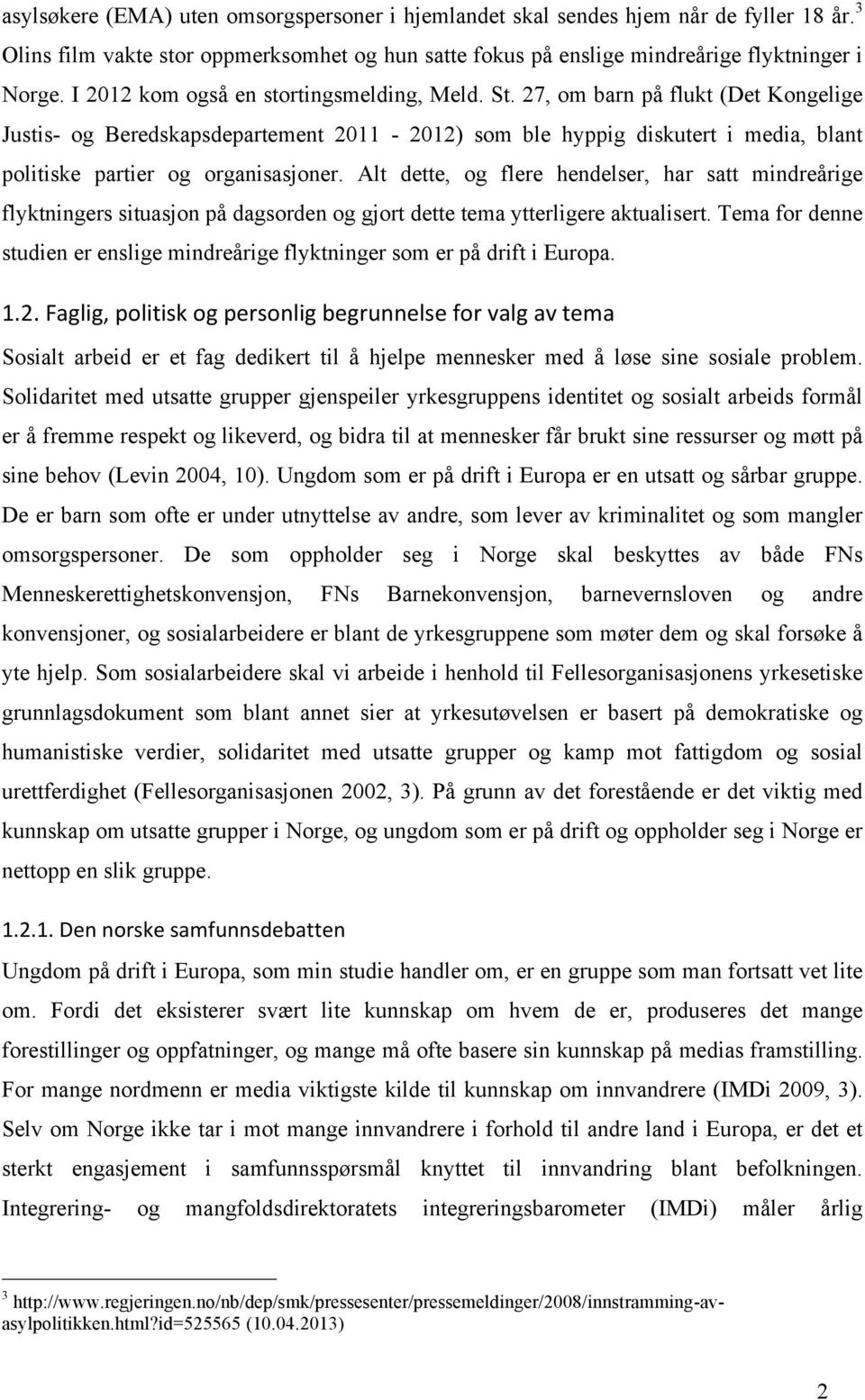 27, om barn på flukt (Det Kongelige Justis- og Beredskapsdepartement 2011-2012) som ble hyppig diskutert i media, blant politiske partier og organisasjoner.