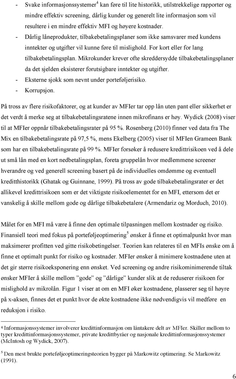 For kort eller for lang tilbakebetalingsplan. Mikrokunder krever ofte skreddersydde tilbakebetalingsplaner da det sjelden eksisterer forutsigbare inntekter og utgifter.