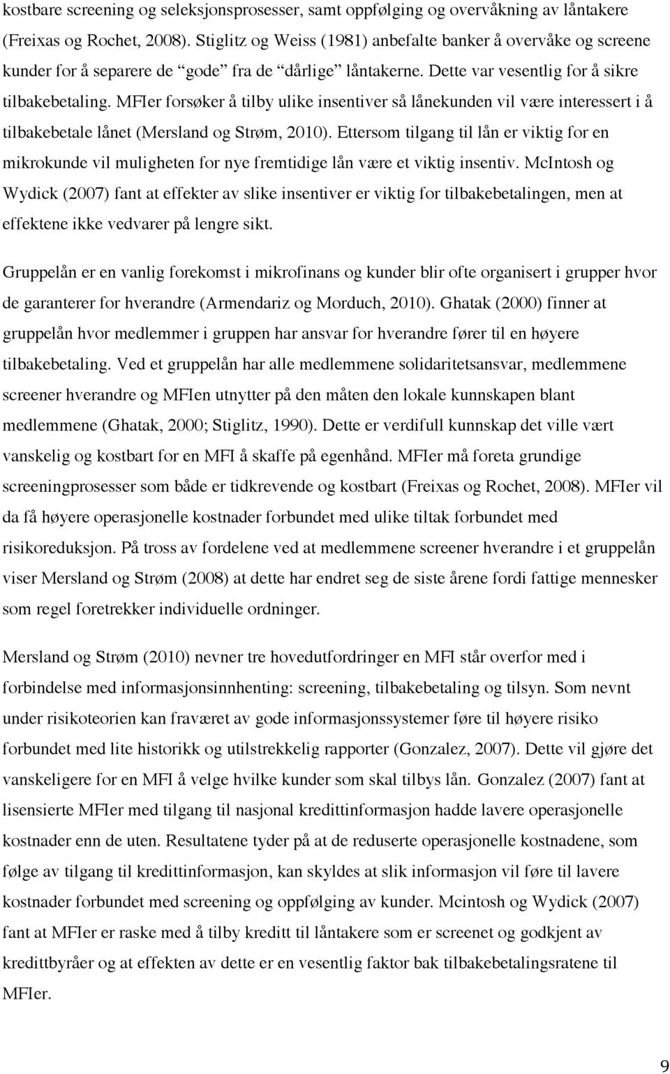 MFIer forsøker å tilby ulike insentiver så lånekunden vil være interessert i å tilbakebetale lånet (Mersland og Strøm, 2010).