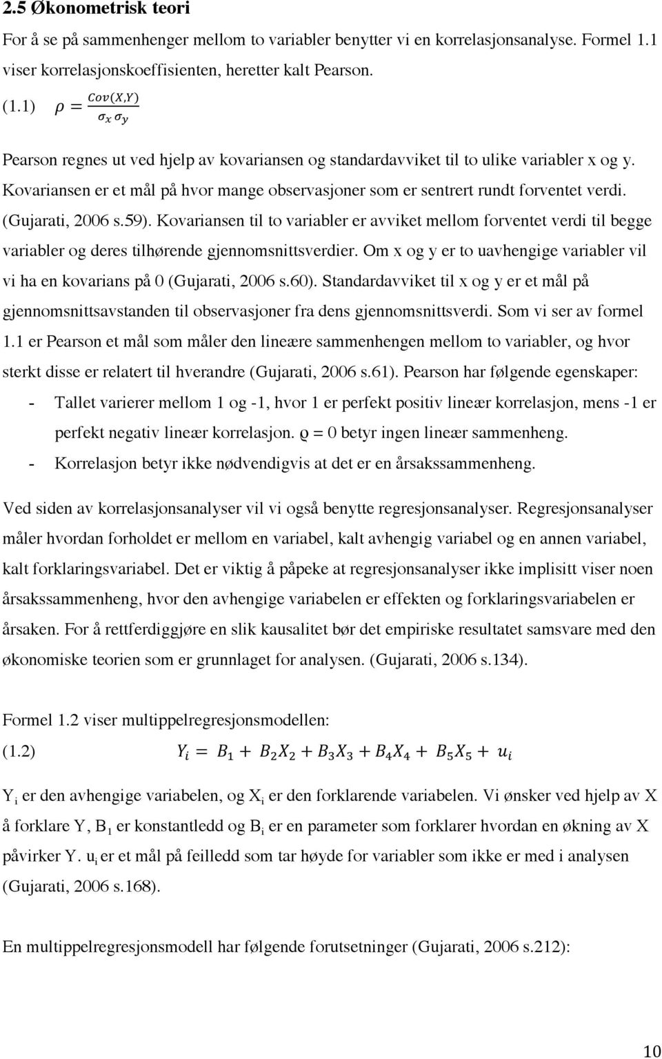 (Gujarati, 2006 s.59). Kovariansen til to variabler er avviket mellom forventet verdi til begge variabler og deres tilhørende gjennomsnittsverdier.